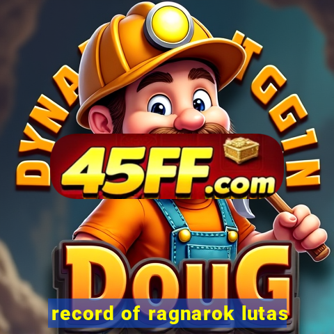 record of ragnarok lutas